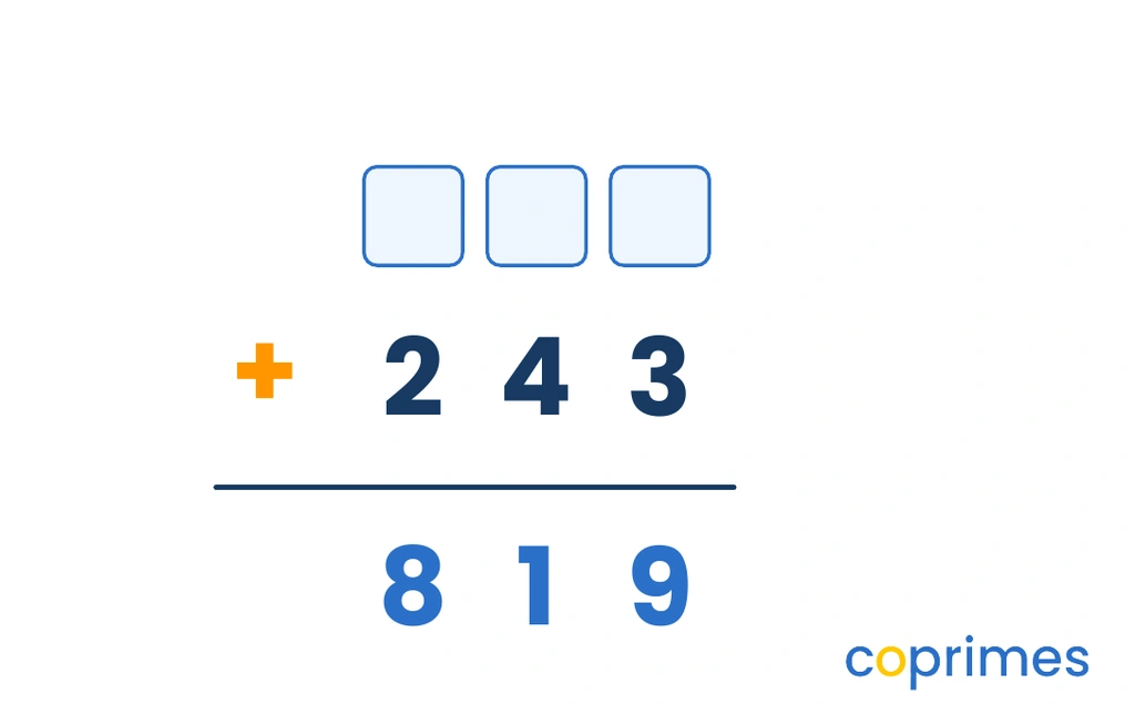 A column addition calculation of a missing three-digit number plus 243 equals 819. The missing number is represented by three blank boxes.