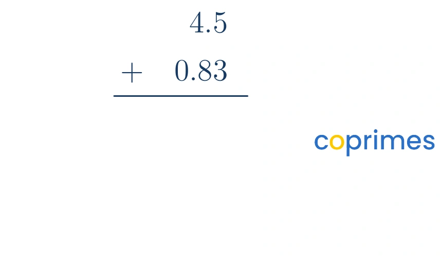 A vertical addition problem with 4.5 and 0.83 stacked. The decimal points are not aligned. The 5 is placed directly above the 8, and the 4 is placed above the 0.