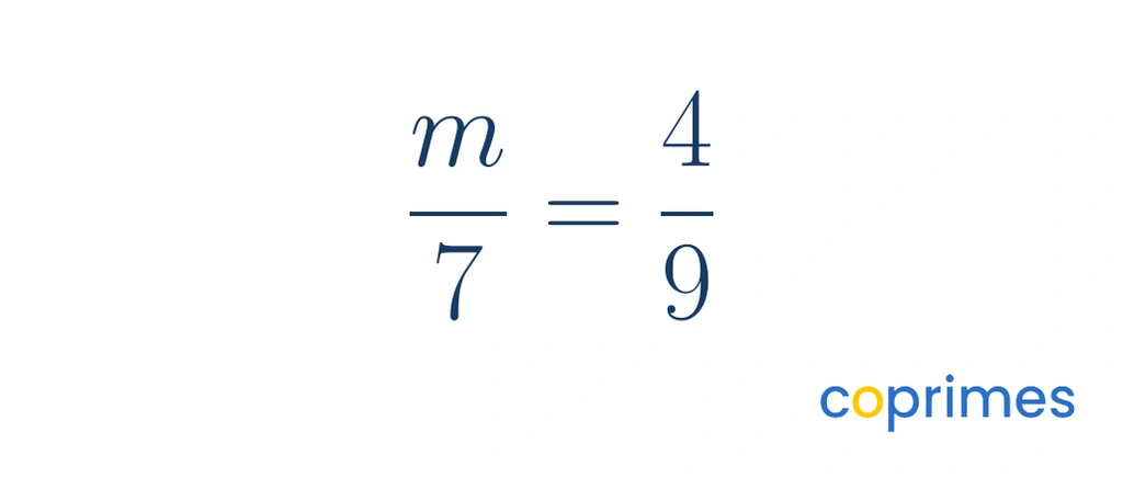 A proportion showing the fraction m over 7 equal to the fraction 4 over 9. The unknown is in the top left.